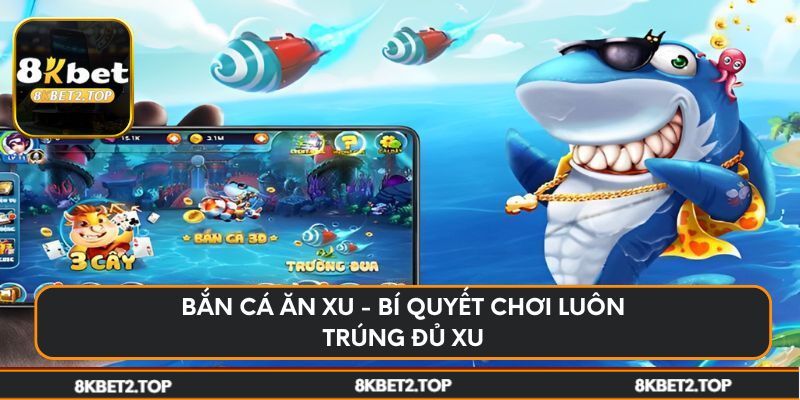 Bắn cá ăn xu - bí quyết chơi luôn trúng đủ xu