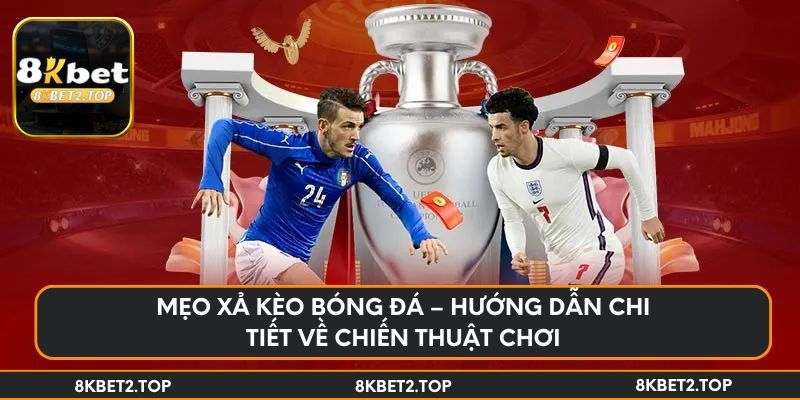 Mẹo xả kèo bóng đá – Hướng dẫn chi tiết về chiến thuật chơi