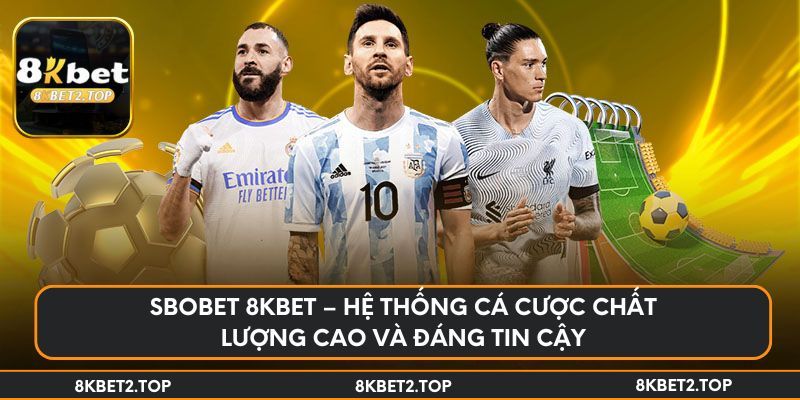SBOBET 8KBet – Hệ thống cá cược chất lượng cao và đáng tin cậy